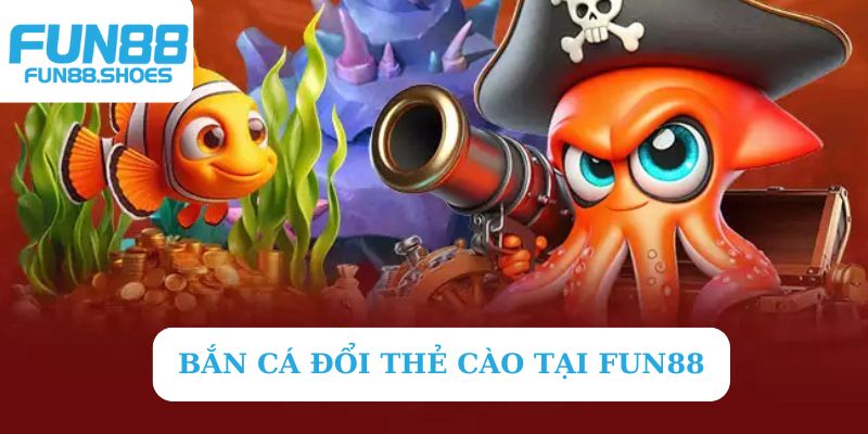 Giới thiệu bắn cá đổi thẻ cào