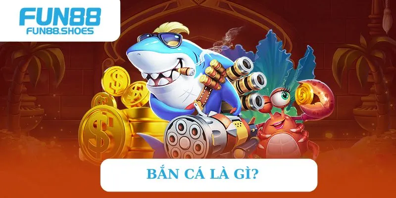 Bắn cá là gì?