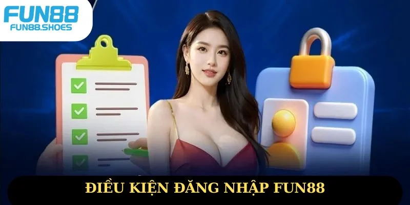 Điều kiện đăng nhập Fun88