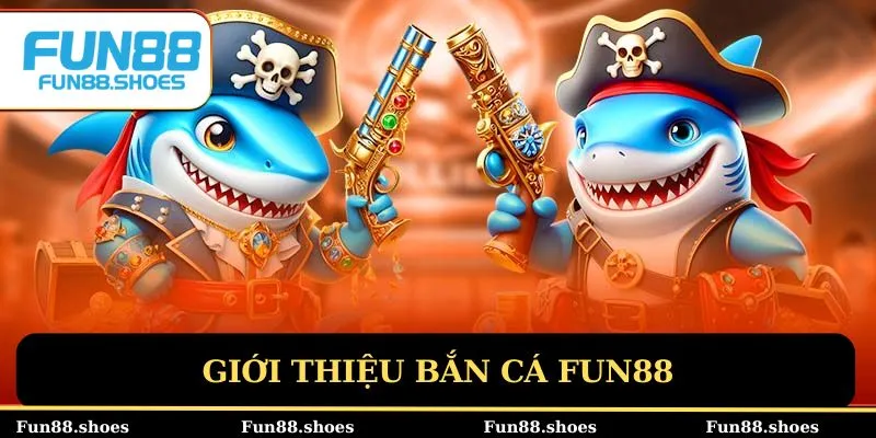 Giới thiệu bắn cá Fun88