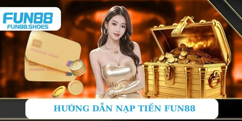 Hướng dẫn nạp tiền Fun88