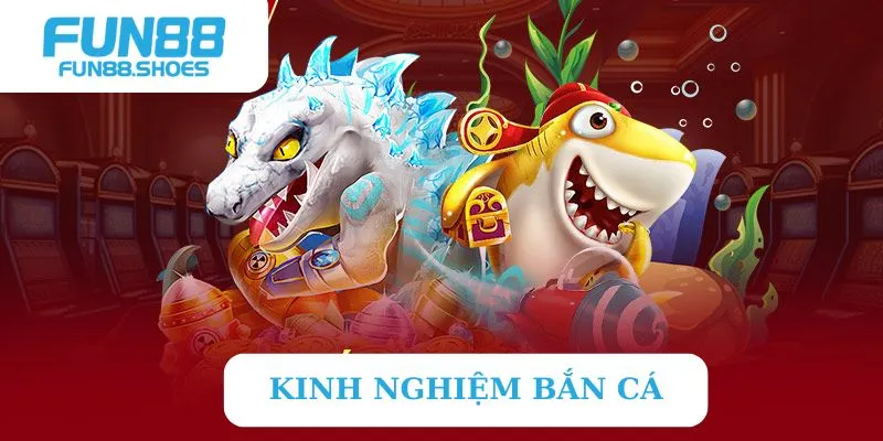 Kinh nghiệm bắn cá chuẩn