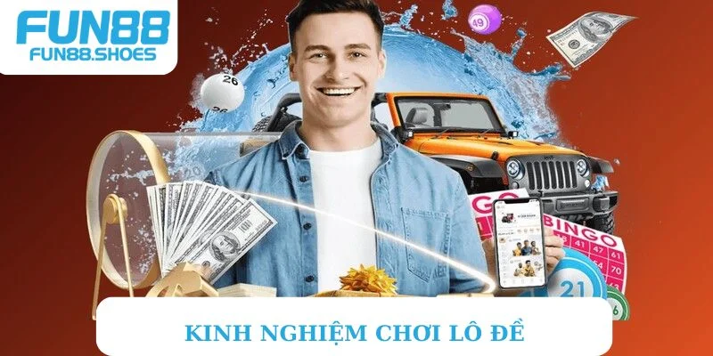 Kinh nghiệm chơi lô đề chuẩn