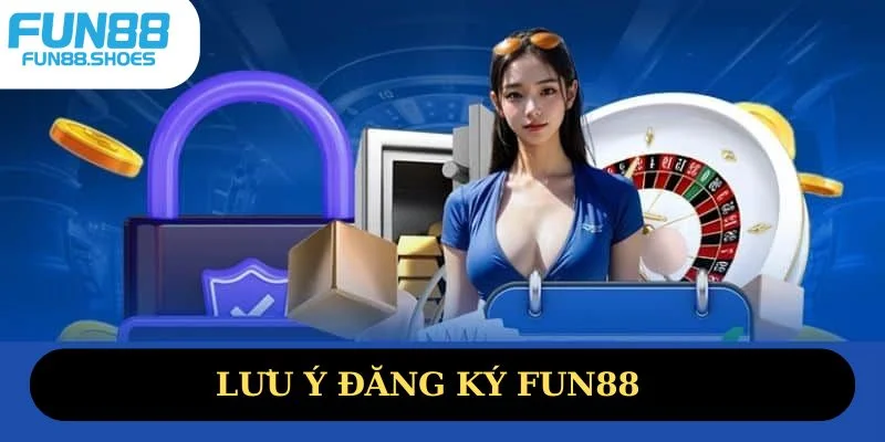 Lưu ý đăng ký Fun88