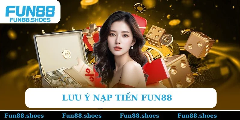 Lưu ý nạp tiền Fun88