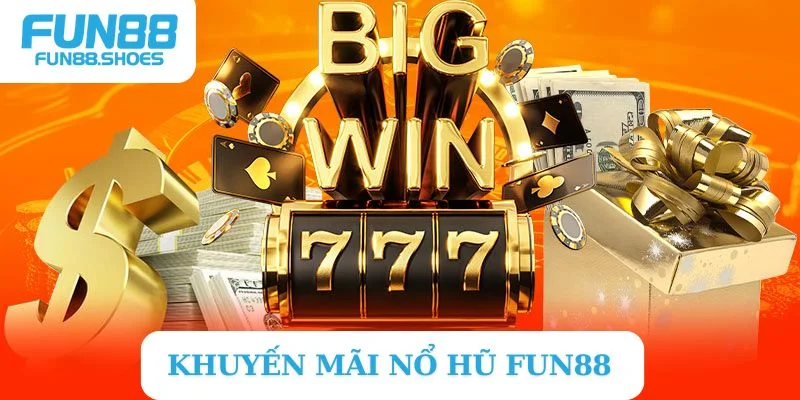 Khuyến mãi Fun88 dành cho sảnh nổ hũ