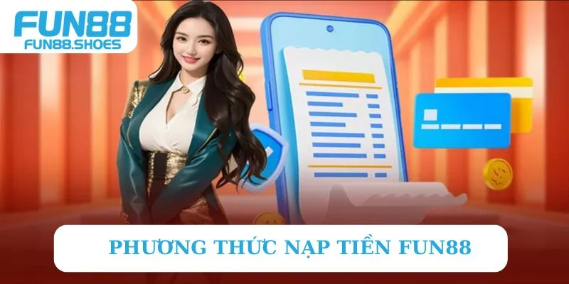 Phương thức nạp tiền Fun88