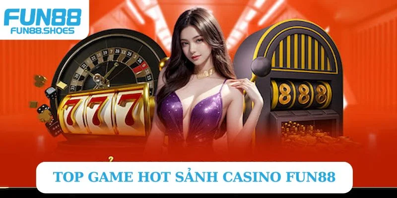 Top sảnh game Casino Fun88