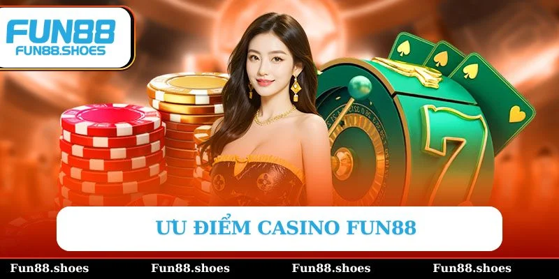 Ưu điểm Casino Fun88